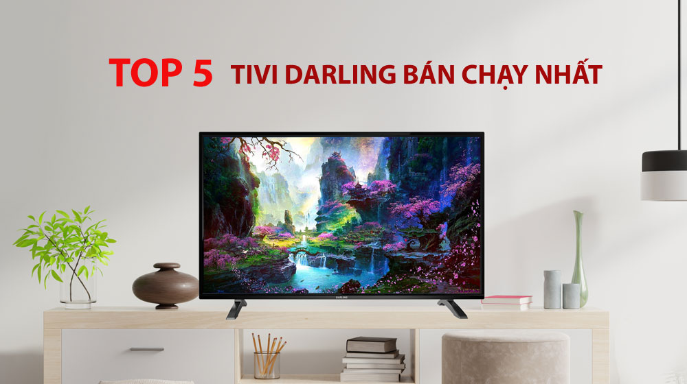 top 5 tivi darling bán chạy