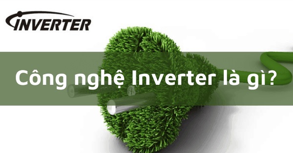 Công nghệ Inverter là gì?